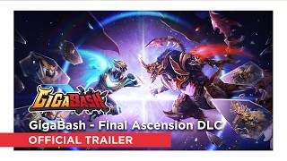 GigaBash - Final Ascension DLC Official Trailer