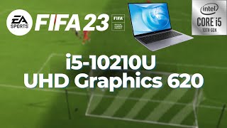 Intel Core i5-10210U \ UHD Graphics 620 \ FIFA 23 @720p low settings (8GB RAM)