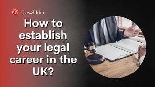 How to establish your legal career in the UK? | LawSikho