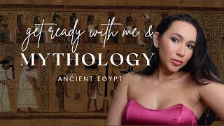 Get ready with me & mythology - Ancient Egypt