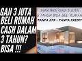 CARA GAJI 3 JUTA BELI RUMAH CASH TANPA KREDIT TANPA KPR - CARA MENABUNG UNTUK MEMBELI RUMAH TUNAI !