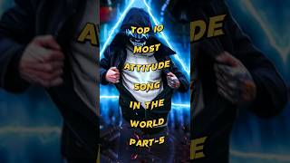 Top 10 Most Attitude Songs In The World (Part 5) #attitudesong #song #shorts