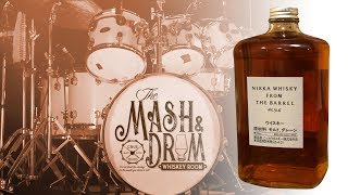 MASH \u0026 DRUM EP11 Whiskey Reviews: Nikka Whiskey From The Barrel