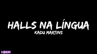 KADU MARTINS - Halls na Língua (Letra)