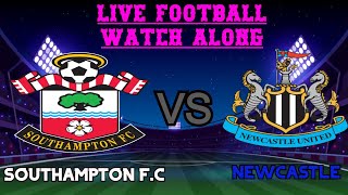 Southampton F.C vs Newcastle United Live Primer League Football Watch Along