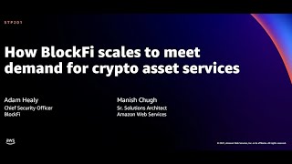 AWS re:Invent 2021 - How BlockFi scales to meet demand for crypto asset services