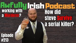 Surviving a SERIAL KILLER! | Steve Cantwell Awfully Irish Podcast #213