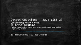 Output Questions (SET 2) | Java | Math functions | If-else | Loops (for, while) | ThinkComputer