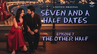 Seven And A Half Dates (EPISODE 7) | Karan Wahi | Surbhi Jyoti | Web Series | Novice Original