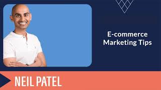 E-commerce  Marketing Tips - Neil Patel