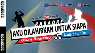 Aku Di Lahirkan Untuk Siapa | KARAOKE NADA PRIA versi Owan Boalemo D'Academy 6