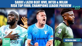 Sarri’s Lazio Beat Juve, Inter & Milan Risk Top Four, Champions League Preview & Much More (Ep. 313)