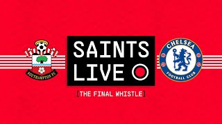 SAINTS LIVE: The Final Whistle | Southampton vs Chelsea