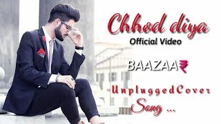 Chhod Diya I Arijit Singh l Bazaar l Sad Version l Unplugged Cover l Broken Lyrical Song