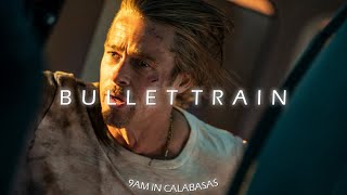 [4K] BULLET TRAIN「EDIT」(9am in calabasas)