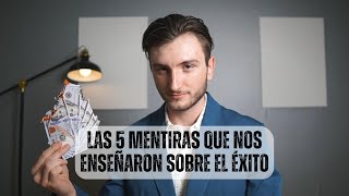 LAS 5 MENTIRAS QUE NOS ENSEÑARON SOBRE EL ÉXITO 💸💰