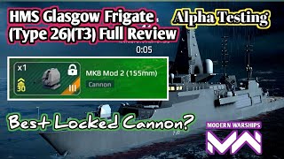 HMS Glasgow Frigate(Type 26)(T3) Full Review First Impression/Modern Warships Alpha Testing