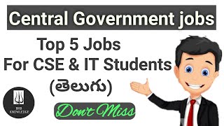 Top 5 Central Government Jobs For CSE & IT students || Telugu || JOBS@ BHBKNOWLEDGE.