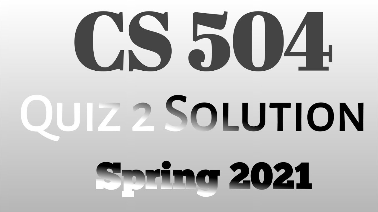 CS 504 Quiz 2 Solution Spring 2021 |Cs504 Quiz 2 - YouTube