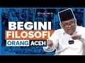 Mengenal Filosofi Orang Aceh, Seperti Apa Sebenarnya? | Dr. M. Adli Abdullah