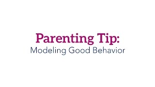 Tips from Our Team - Parenting Tip: Modeling Good Behavior