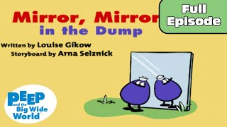 Mirror Mirror in the Dump | Peep and the Big Wide World Full Episode!