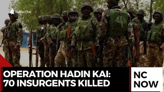 Over 70 Insurgents Killed in Operation HADIN KAI, 22 Soldiers Lost