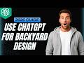 How To Use ChatGPT For Backyard Design [2026 Full Guide]