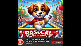 Rascal the Puppy - Episode 7 | The Hero of the Puppy Parade