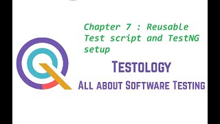 Chapter 7 : Reusable Test script and TestNG setup