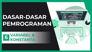 Dasar Pemrograman: 06 - Variabel & Konstanta