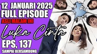 LUKA CINTA HARI INI 12 JANUARI 2025 FULL EPISODE 137 [ 100% SAMPAI BERSAMBUNG ]