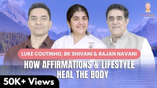 How Affirmations & Lifestyle Heal The Body: Insights From @bkshivani, @LukeCoutinho & Rajan Navani