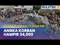 PERANG ISRAEL-PALESTIN | Angka Korban Rakyat Palestin Meningkat Kepada 33,686 Orang