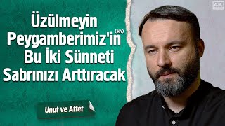 Üzülmeyin Peygamberimiz'in(sav) Bu İki Sünneti Sabrınızı Arttıracak - Unut Ve Affet | İrfan Aykut