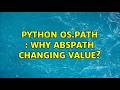 Python OS.PATH : why abspath changing value? (2 Solutions!!)