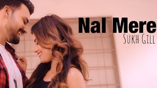 New Punjabi Songs 2023: Nal Mere (Official Video) - Sukh Gill | Latest New Punjabi Songs 2023