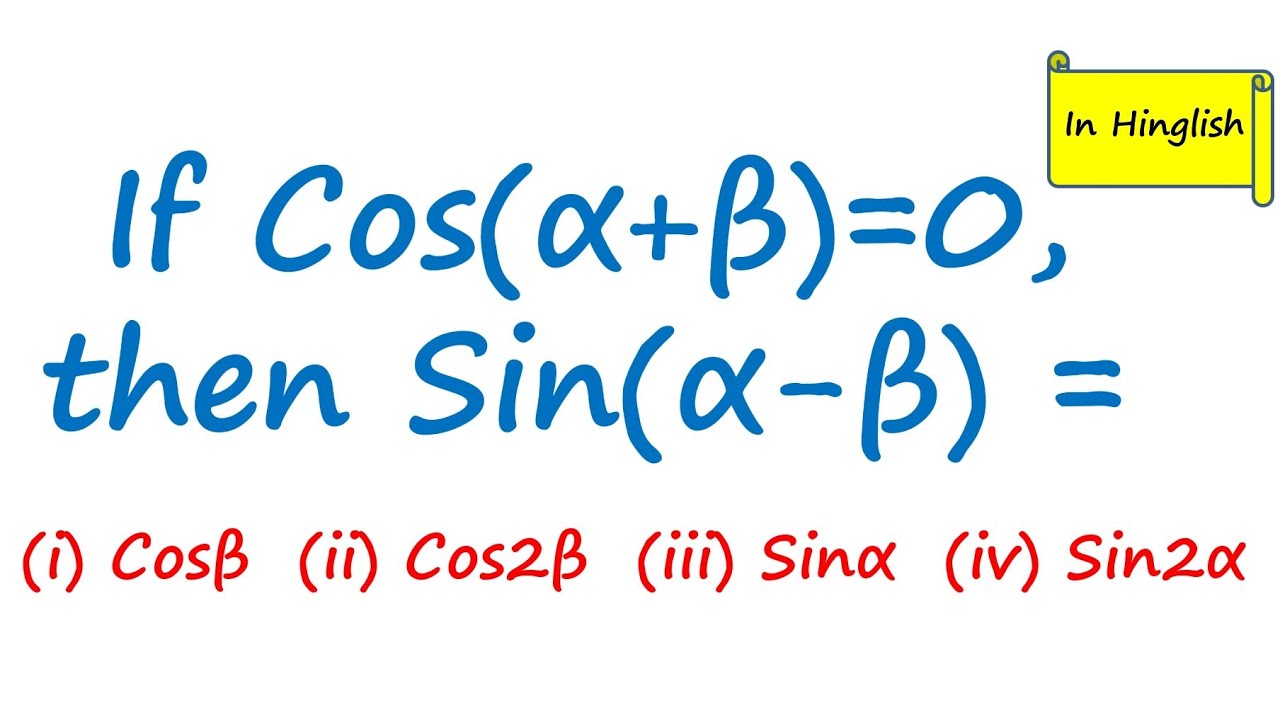 If Cos(alpha + Beta) = 0, Then Find Sin(alpha - Beta) | Class 10 ...