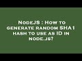 NodeJS : How to generate random SHA1 hash to use as ID in node.js?