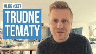 Trudne tematy / VLOG #337