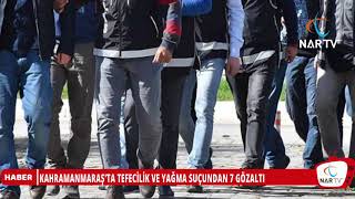 KAHRAMANMARAŞ'TA TEFECİLİK VE YAĞMA SUÇUNDAN 7 GÖZALTI