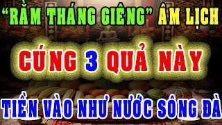 Rằm Tháng Giêng: Cúng 3 Loại Quả Này, Gia Chủ Cả Năm Phát Tài Phát Lộc, Tiền Vàng Vào Nhà Như Nước