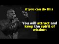 Do this to ATTRACT and KEEP the Spirit of Wisdom | APOSTLE JOSHUA SELMAN