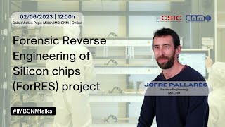 IMB-CNM Talks: About the Forensic Reverse Engineering of Silicon chips (ForRES) project