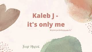 Kaleb J - It's only me (Studio Version) || Your Music