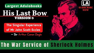 Sherlock Holmes - Last His Bow | The Singular Experience of Mr John Scott Eccles | LargestAduiobooks