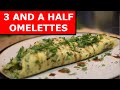 3 and a Half Omelettes | Classic French ,  American 'Fully' Loaded and Egg white style