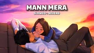 Mann Mera [Slowed + Reverb] ~ Sad Love Romantic Lofi Song || Broken Heart Song || Invisible Mine