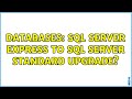 Databases: SQL Server Express to SQL Server Standard upgrade? (2 Solutions!!)
