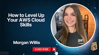 How to Level Up Your AWS Cloud Skills with Morgan Willis